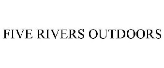 FIVE RIVERS OUTDOORS