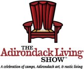 THE ADIRONDACK LIVING SHOW A CELEBRATION OF CAMPS, ADIRONDACK ART, & RUSTIC LIVING