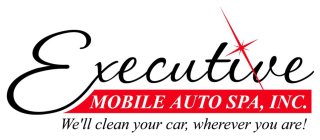 EXECUTIVE MOBILE AUTO SPA, INC. WE'LL CLEAN YOUR CAR, WHEREVER YOU ARE