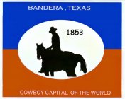 BANDERA, TEXAS 1853 COWBOY CAPITAL OF THE WORLD