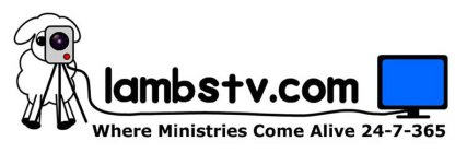 LAMBSTV.COM WHERE MINISTRIES COME ALIVE 24-7-365