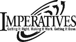 IMPERATIVES GETTING IT RIGHT. MAKING IT WORK. GETTING IT DONE.