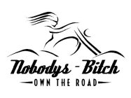 NOBODYS - BITCH -OWN THE ROAD-