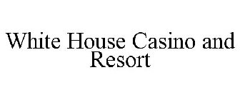 WHITE HOUSE CASINO AND RESORT