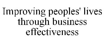 IMPROVING PEOPLES' LIVES THROUGH BUSINESS EFFECTIVENESS