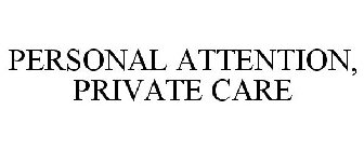 PERSONAL ATTENTION, PRIVATE CARE