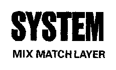SYSTEM MIX MATCH LAYER