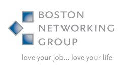BOSTON NETWORKING GROUP LOVE YOUR JOB... LOVE YOUR LIFE