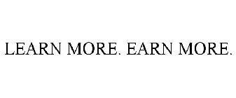 LEARN MORE. EARN MORE.