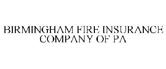 BIRMINGHAM FIRE INSURANCE COMPANY OF PA