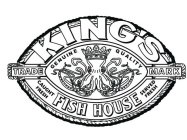 KING'S FISH HOUSE GENUINE QUALITY CAUGHT FRESH SERVED FRESH TRADE MARK
