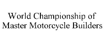 WORLD CHAMPIONSHIP OF MASTER MOTORCYCLE BUILDERS