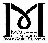 M MAURER FOUNDATION BREAST HEALTH EDUCATION