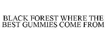 BLACK FOREST WHERE THE BEST GUMMIES COME FROM