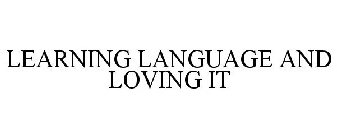 LEARNING LANGUAGE AND LOVING IT