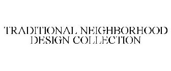 TRADITIONAL NEIGHBORHOOD DESIGN COLLECTION