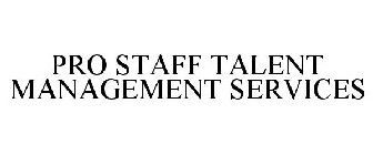 PRO STAFF TALENT MANAGEMENT SERVICES