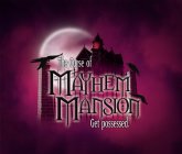 THE CURSE OF MAYHEM MANSION GET POSSESSED.