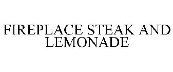 FIREPLACE STEAK AND LEMONADE