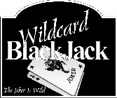 WILDCARD BLACKJACK JOKER THE JOKER IS WILD