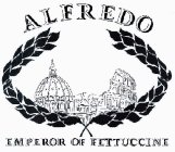 ALFREDO EMPEROR OF FETTUCCINE