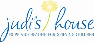 JUDI'S HOUSE HOPE AND HEALING FOR GRIEVING CHILDREN