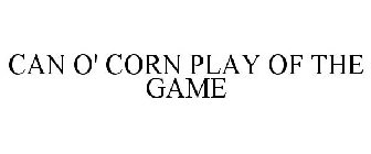 CAN O' CORN PLAY OF THE GAME