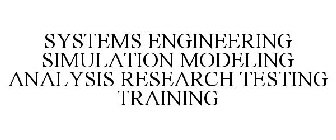 SYSTEMS ENGINEERING SIMULATION MODELING ANALYSIS RESEARCH TESTING TRAINING