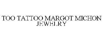 TOO TATTOO MARGOT MICHON JEWELRY