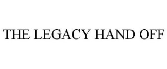 THE LEGACY HAND OFF