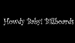 HOWDY BABY! BILLBOARDS