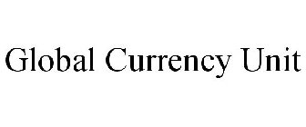 GLOBAL CURRENCY UNIT