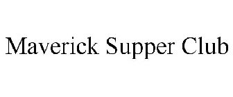 MAVERICK SUPPER CLUB