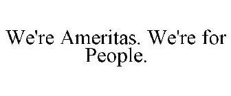 WE'RE AMERITAS. WE'RE FOR PEOPLE.