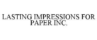LASTING IMPRESSIONS FOR PAPER INC.