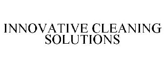 INNOVATIVE CLEANING SOLUTIONS