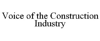VOICE OF THE CONSTRUCTION INDUSTRY