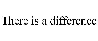 THERE IS A DIFFERENCE