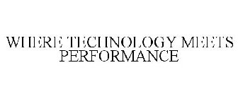 WHERE TECHNOLOGY MEETS PERFORMANCE