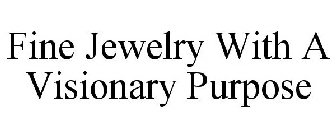 FINE JEWELRY WITH A VISIONARY PURPOSE