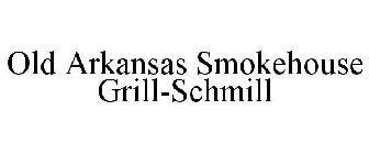 OLD ARKANSAS SMOKEHOUSE GRILL-SCHMILL