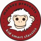 · · · MONKEY PRESENTS · · · KID SMART CLASSICS