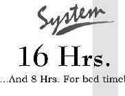 16 HRS. SYSTEM . . .AND 8 HRS. FOR BED TIME!