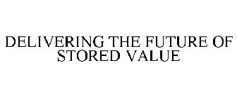 DELIVERING THE FUTURE OF STORED VALUE