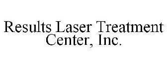RESULTS LASER TREATMENT CENTER, INC.