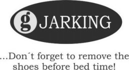 G JARKING ...DON'T FORGET TO REMOVE THE SHOES BEFORE BED TIME!