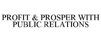 PROFIT & PROSPER WITH PUBLIC RELATIONS