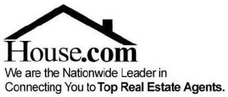 HOUSE.COM WE ARE THE NATIONWIDE LEADER IN CONNECTING YOU TO TOP REAL ESTATE AGENTS