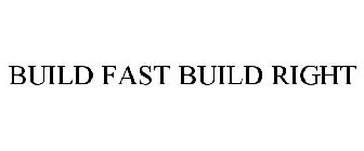 BUILD FAST BUILD RIGHT