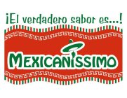 ¡EL VERDADERO SABOR ES...! MEXICANISSIMO